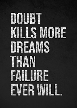 Doubt Kills More Dreams Than Failure