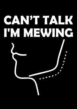 Can't Talk I'm Mewing