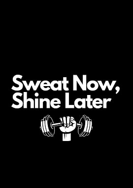 Sweat Now, Shine Later motivational quote