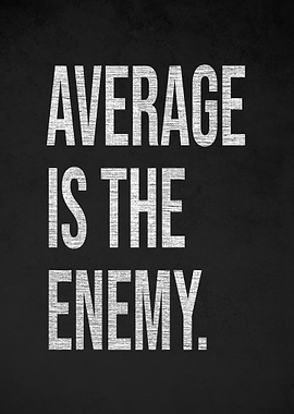 Average is the Enemy