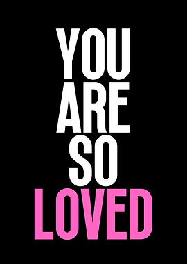 You Are So Loved