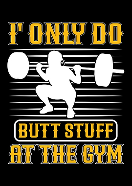 I Only Do Butt Stuff At Gym