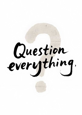 Science Quote: Question Everything