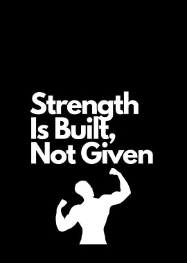 Strength Is Built, Not Given motivational quote