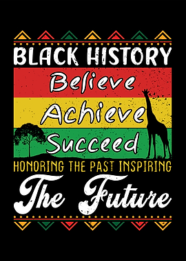 Black History Believe Achieve Succeed