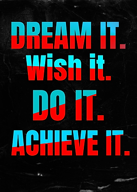 Dream It, Wish It, Do It, Achieve It – Inspirational Motivational Quote Wall Art