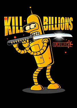 Kill Billions of Humans -Bender robot