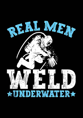 Real Men Weld Underwater