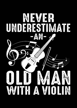 Never Underestimate Old Man with Violin
