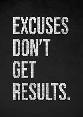 Excuses Don't Get Results Poster