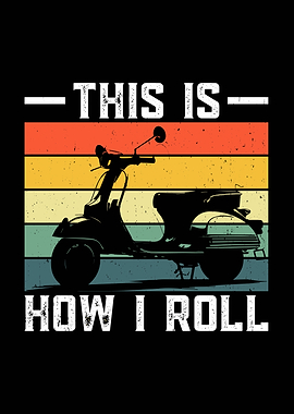 This is How I Roll Scooter