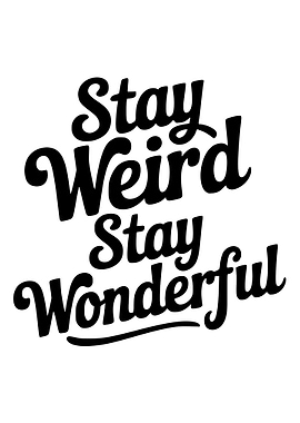 Stay Weird Stay Wonderful Typography Art