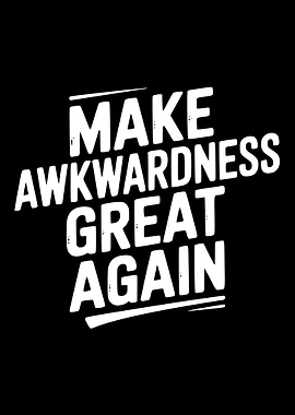 Make Awkwardness Great Again Text Art