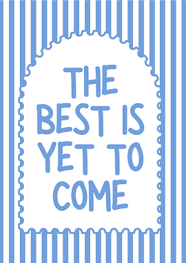 The Best Is Yet To Come