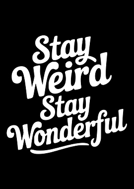 Stay Weird Stay Wonderful Typography Art
