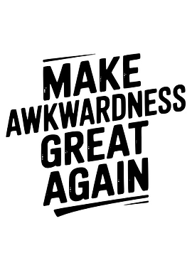 Make Awkwardness Great Again Text Art