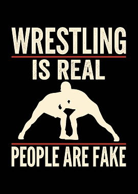 Wrestling is Real People are Fake