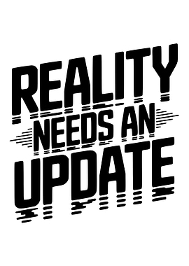Reality Needs an Update Text Art