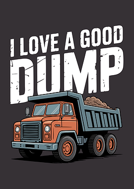 I Love A Good Dump Truck