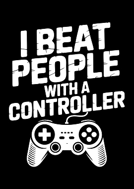 I Beat People With A Controller Gaming