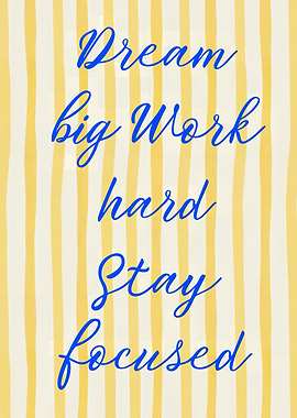 Dream Big Work Hard Stay Focused