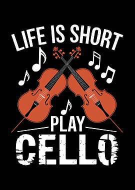 Life is short play cello