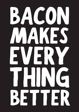Bacon Makes Everything Better