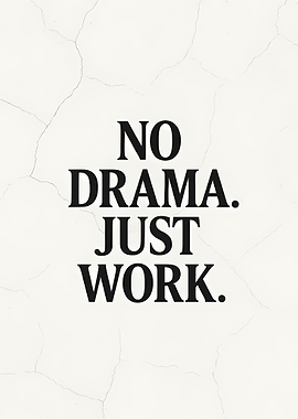 No Drama, Just Work Text Art