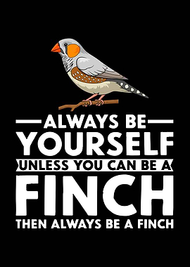 Always Be Yourself Finch