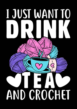 Drink Tea and Crochet
