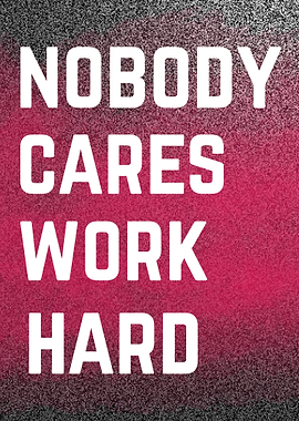 Nobody Cares Work Hard Motivation