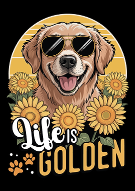 Life is Golden Dog and Sunflowers Golden Retriever