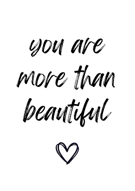 You are more than beautiful