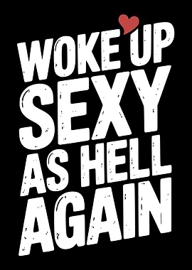 Woke Up Sexy As Hell Again