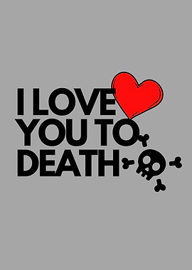 I Love You To Death Graphic