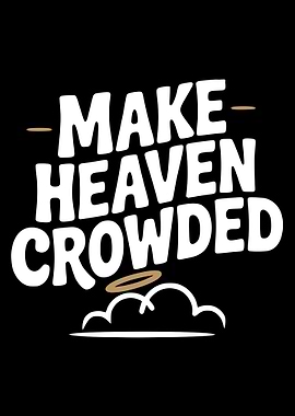 Make Heaven Crowded Graphic Design