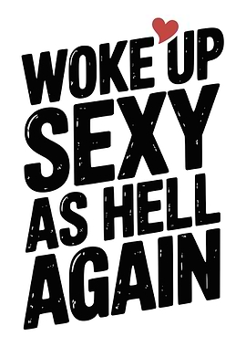 Woke Up Sexy As Hell Again