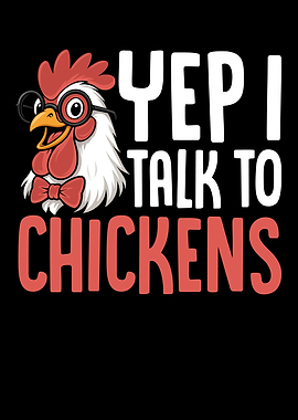 Yep I Talk To Chickens