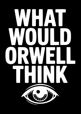 What Would Orwell Think?