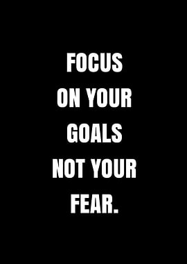 Focus on Goals, Not Fear
