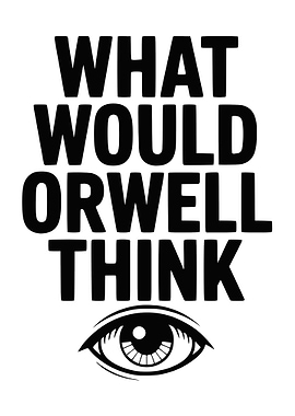 What Would Orwell Think?