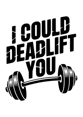 I Could Deadlift You Graphic