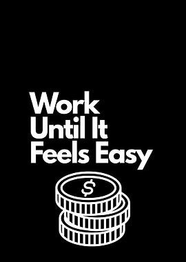 Work Until It Feels Easy, motivational quote