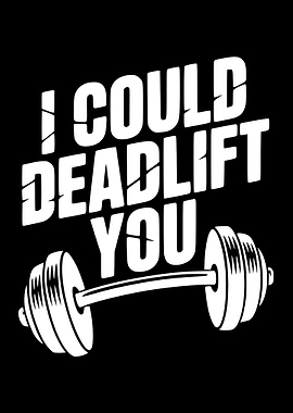 I Could Deadlift You Graphic