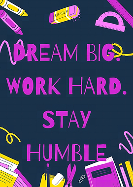 Dream Big, Work Hard, Stay Humble