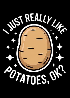 I Just Really Like Potatoes