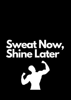Sweat Now, Shine Later Motivation