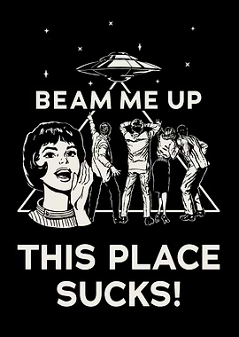 Beam Me Up, This Place Sucks!