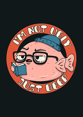 I'm not Ugly just Deep