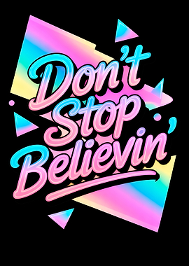 Don't Stop Believin' Retro Graphic Vintage Deisgn